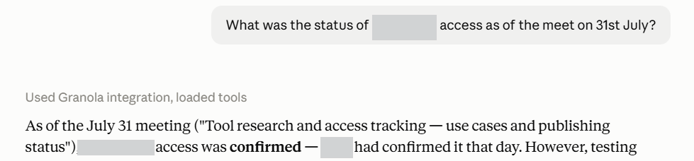 Output artifact for "External Note Sharing and Programmatic Access" test: The Claude/MCP connection returned meeting details successfully, confirming that the hosted MCP path works., granola-31julymeet-mcp-qna-tested-success.png